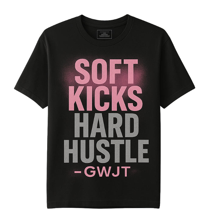 Soft Kicks, Hard Hustle Tee