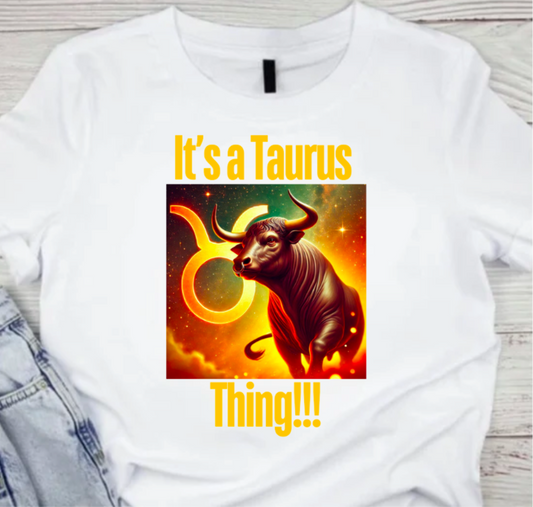 It’s a Taurus Thing!!!