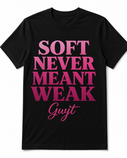 Black Soft Never Meant Weak Tee