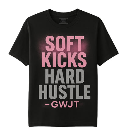 Soft Kicks, Hard Hustle Tee