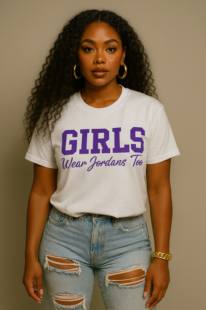 The OG “Girls Wear Jordans Too” Tee